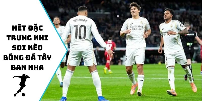 Nét đặc trưng khi soi kèo bóng đá Tây Ban Nha