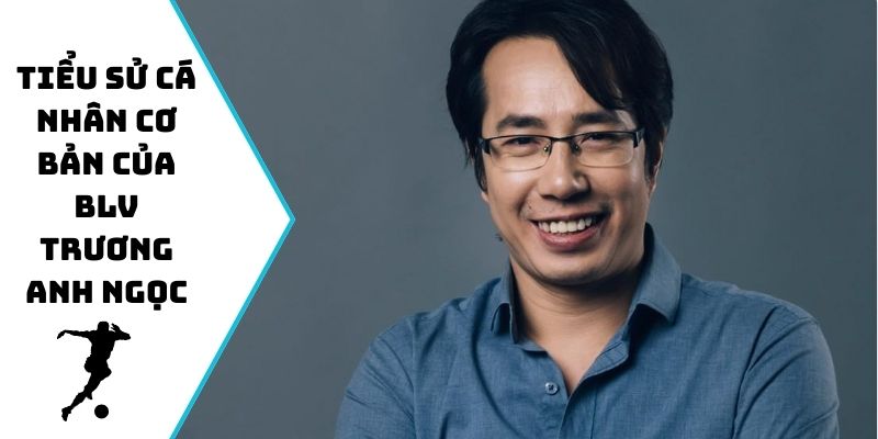 Tiểu sử cá nhân cơ bản của BLV Anh Ngọc